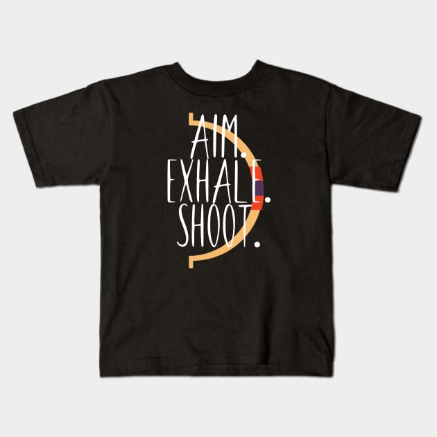 Archery aim. exhale. shoot. Kids T-Shirt by maxcode